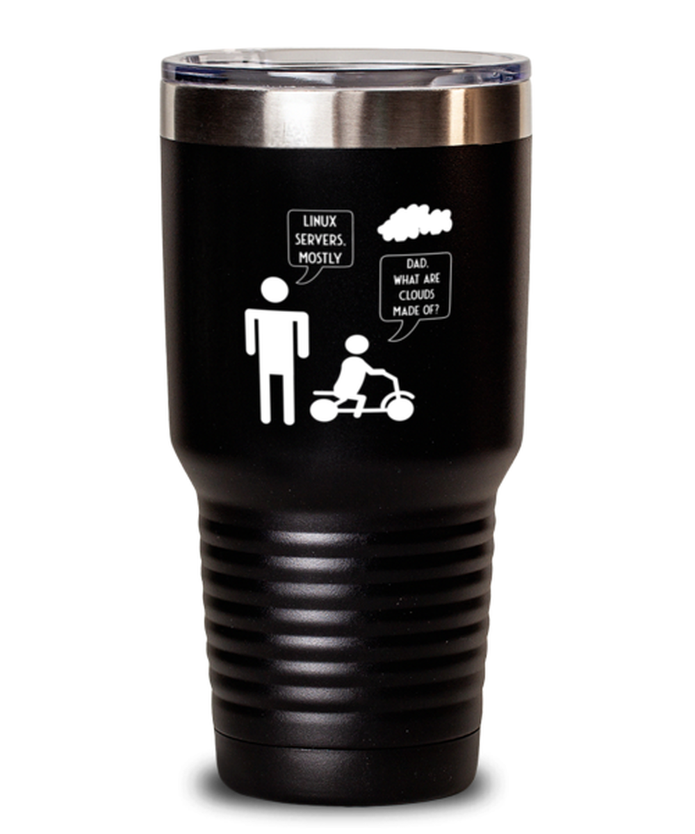 30 Oz Tumbler Stainless Steel Funny Dad What Are Clouds Made Of Linux Serves Mostly