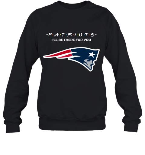 I’Ll Be There For You New England Patriots Friends Movie 2D Sweatshirt