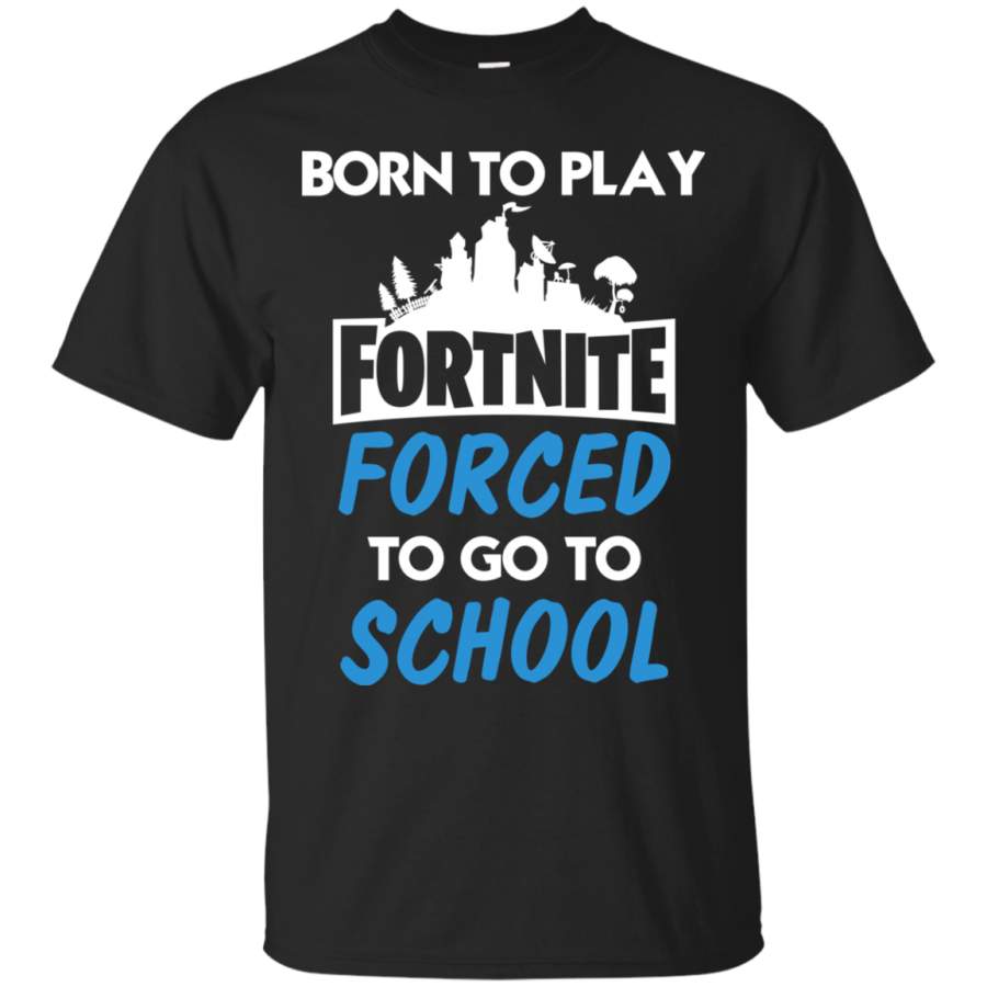 AGR Born to play Fortnite forced to go to school shirt