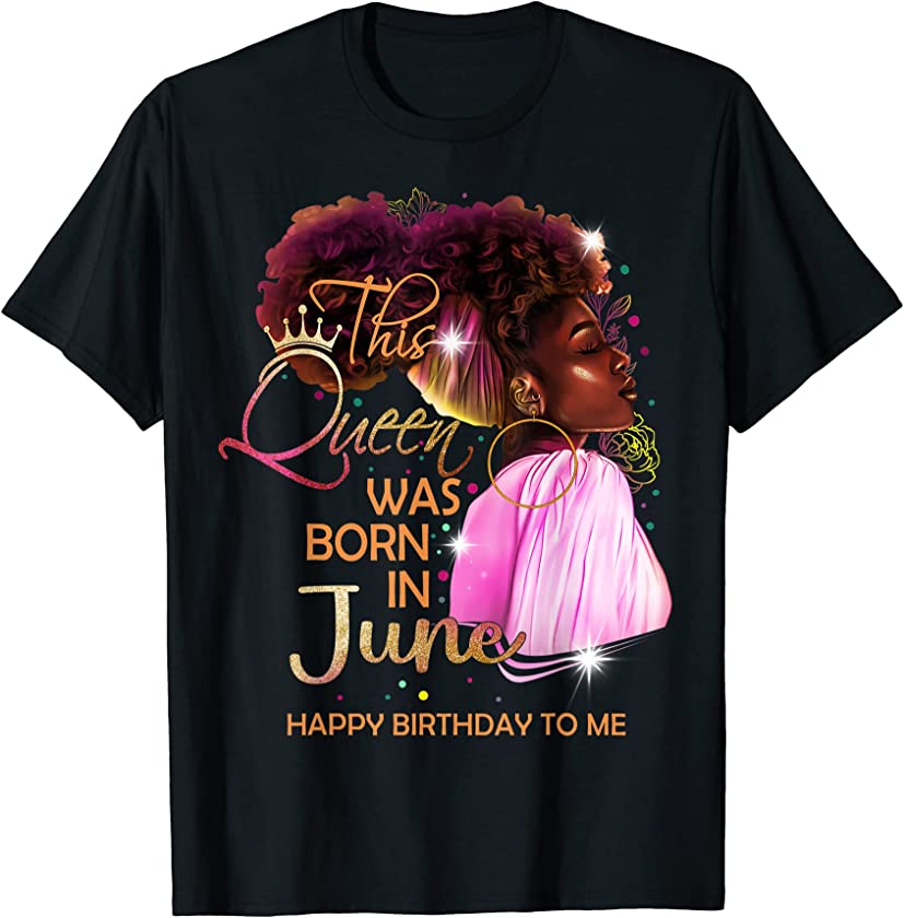 June Girl Birthday Funny Melanin Afro Queen For Black Women T-Shirt