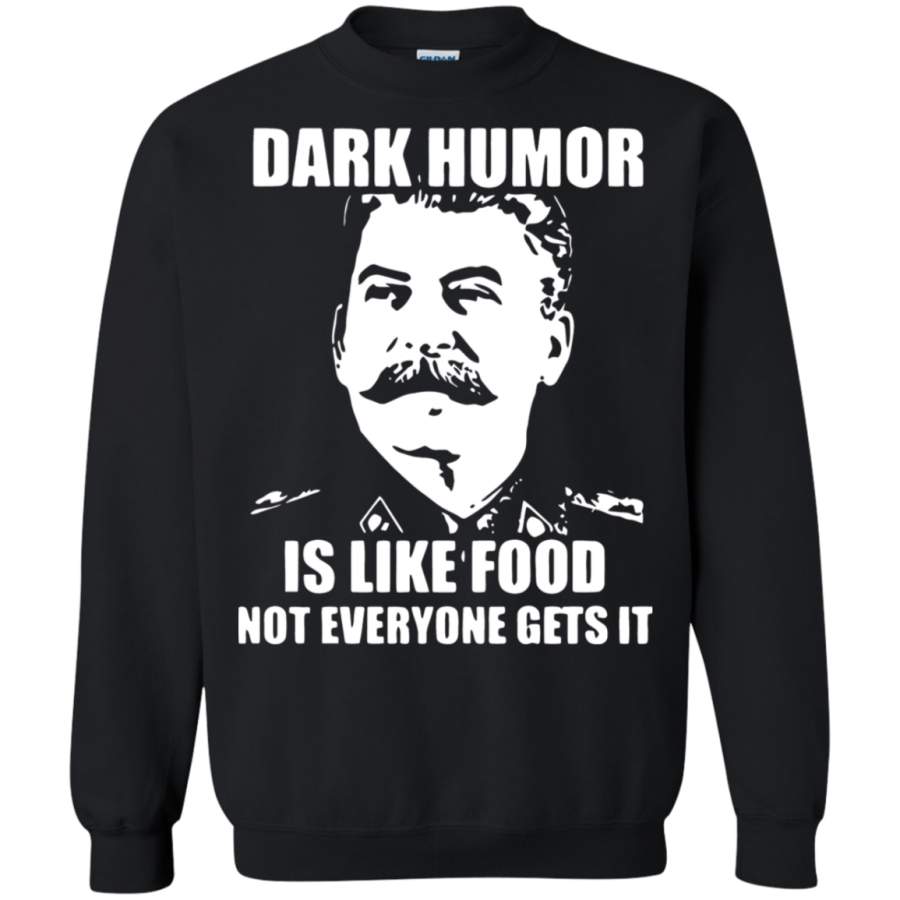 AGR Stalin – Dark Humor Is Like Food Not Everyone Gets It Sweatshirt