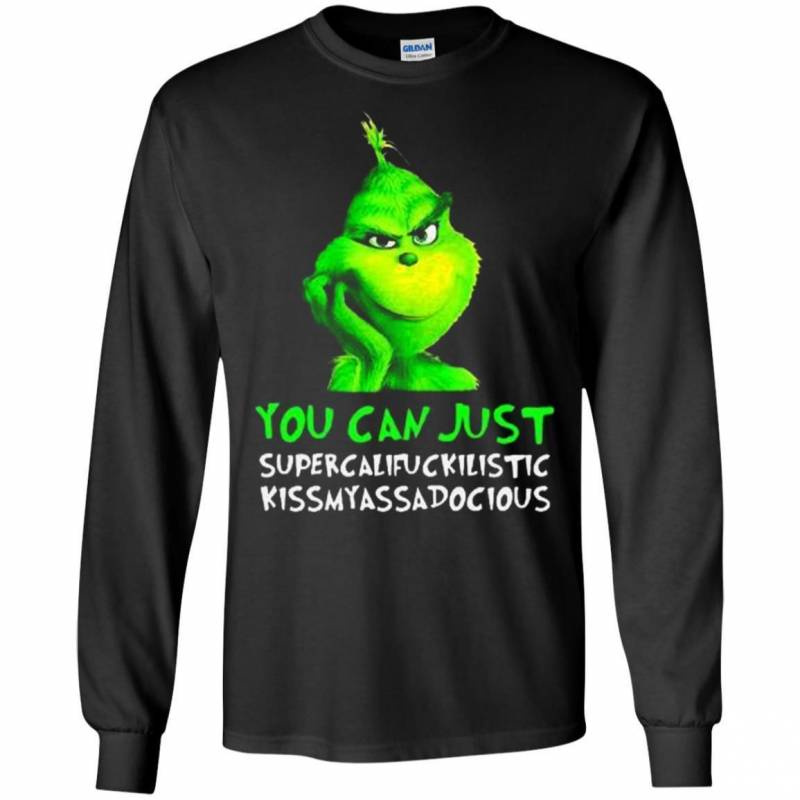 Grinch You Can Just Supercalifuckilistic Kissmyassadocious Christmas Long Sleeve T-Shirt