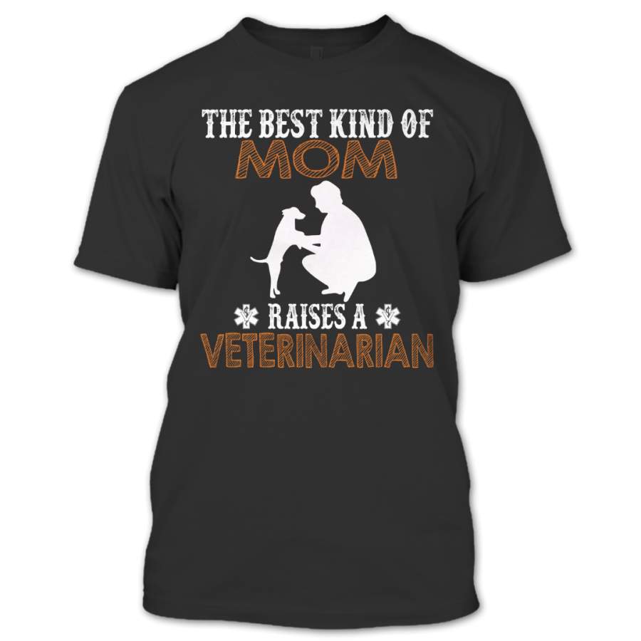 Raise A Veterinarian T Shirt. The Best Kind Of Mom Shirt. Animal Lover