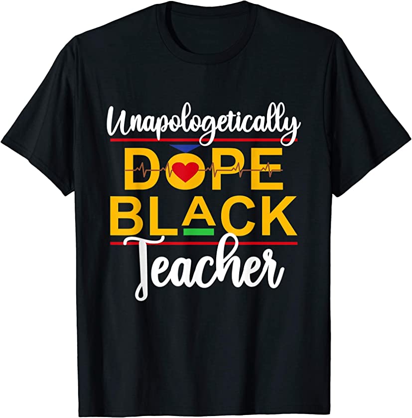 Unapologetic Dope Black Teacher African American Melanin T-Shirt