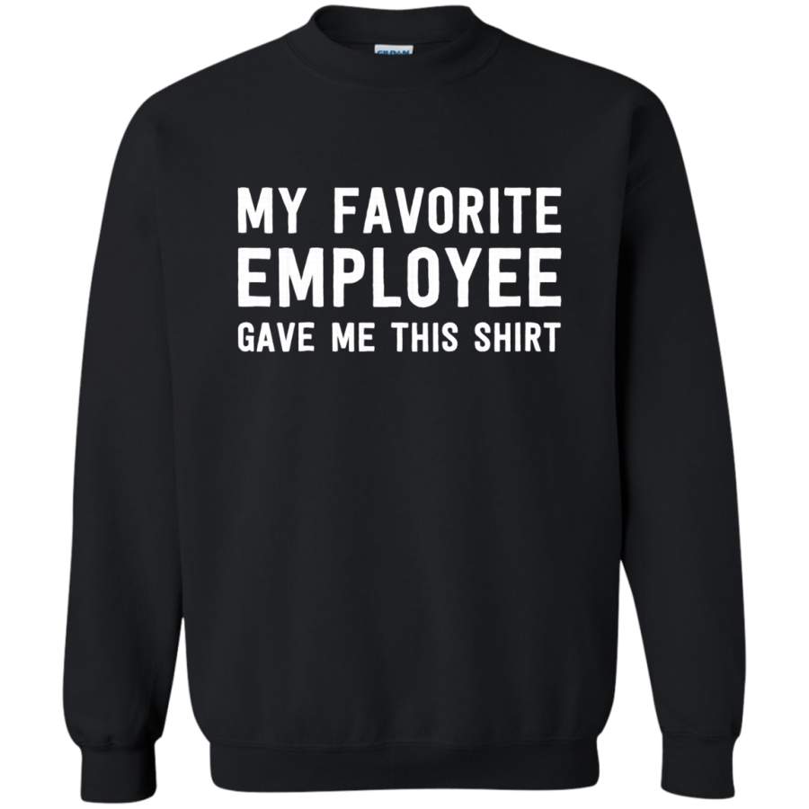 AGR My Favorite Employee Gave Me This Funny Boss Sweatshirt