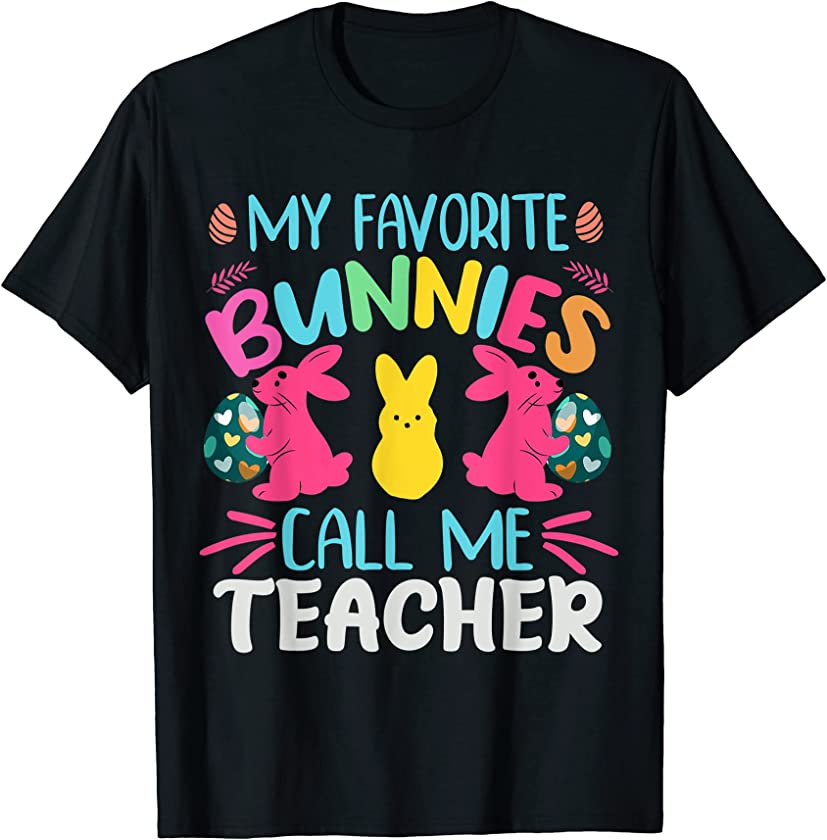 My Favorite Bunnies Call Me Teacher Classroom Bunny | Easter T-Shirt