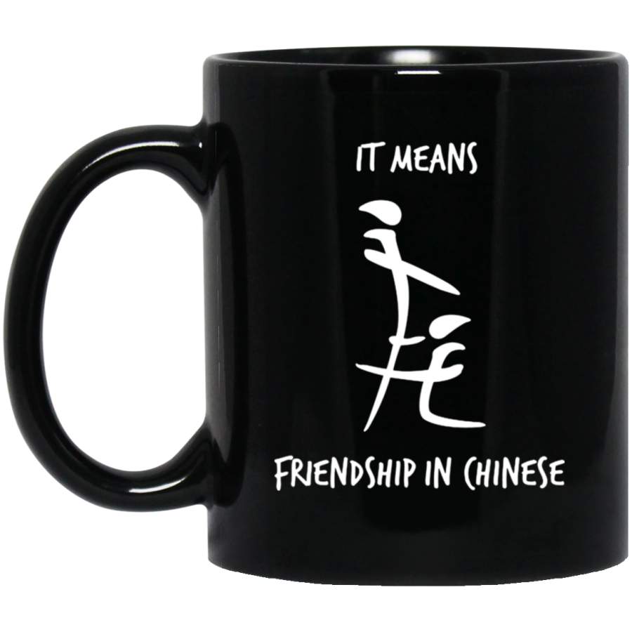 It Means Friendship In Chinese Coffee Mug Funny