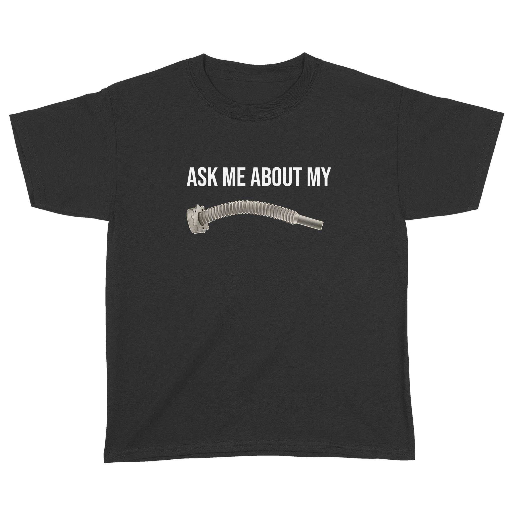 Vacuum Hose Ask Me About My Graphic Tees Funny Shirt – Standard Youth T-shirt