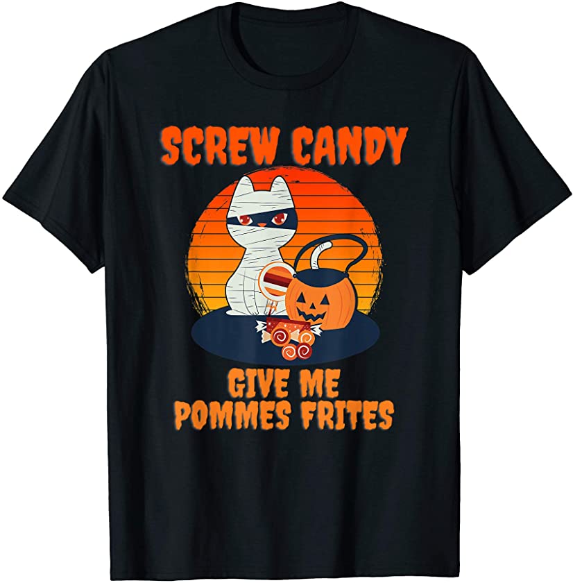 Screw Candy Give Me Pommes Frites Halloween Cat Mummy T-Shirt