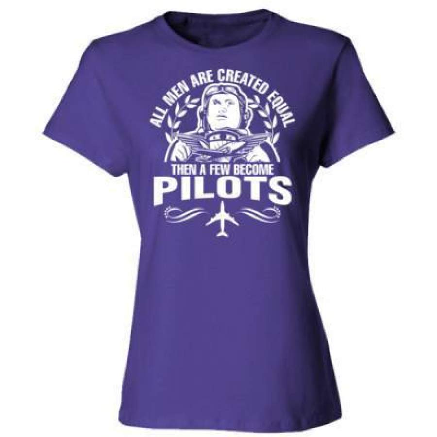 AGR All Men Are Created Equal Then A Few Become Pilots – Ladies’ Cotton T-Shirt