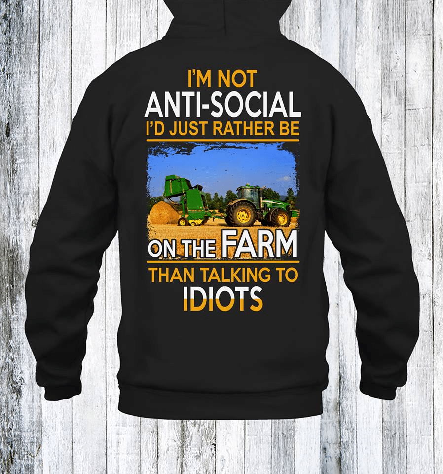 Tractor Farmer I’M Not Anti Social I’D Just Rather Be On The Farm Than Talking To Idiots T Shirt Hoodie Sweater  Size S-5Xl