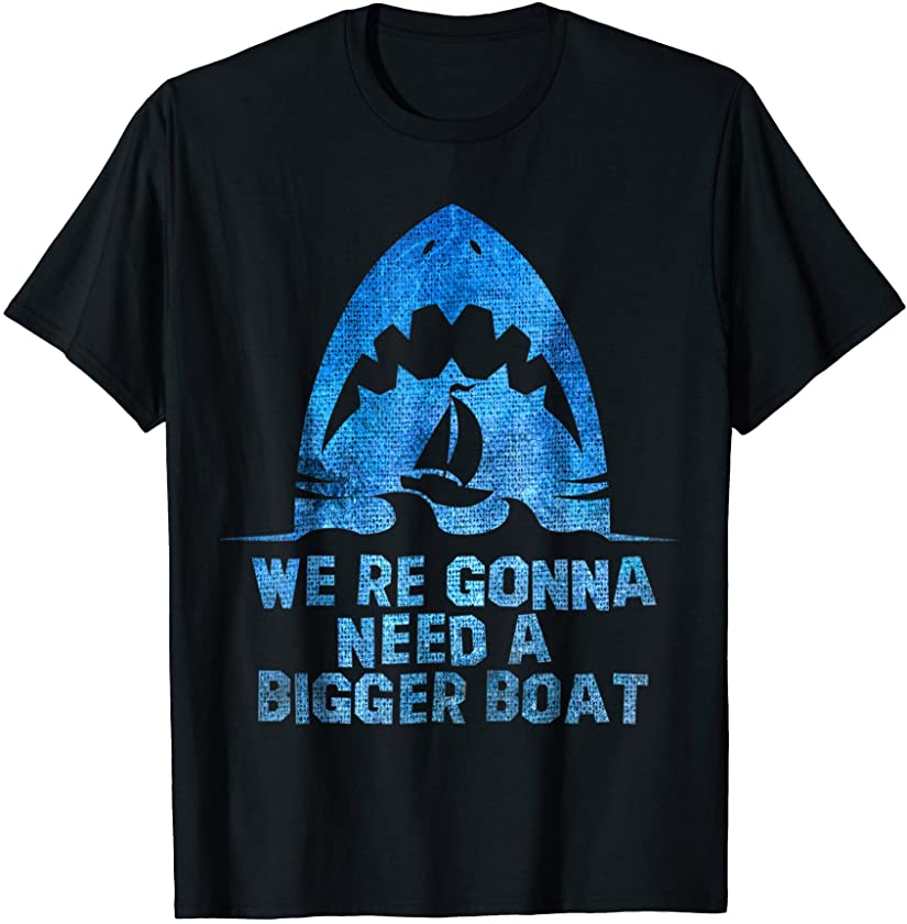 We’re Gonna Need A Bigger Boat, Funny, Shark – T-Shirt