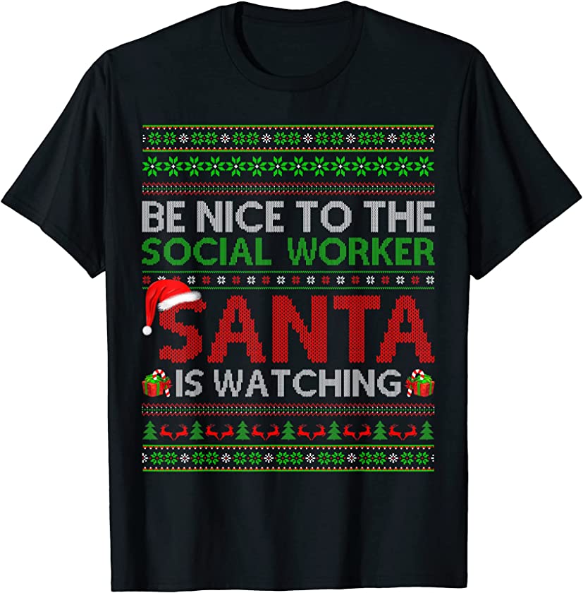 Be Nice To Social Worker Santa Is Watching Ugly Christmas T-Shirt