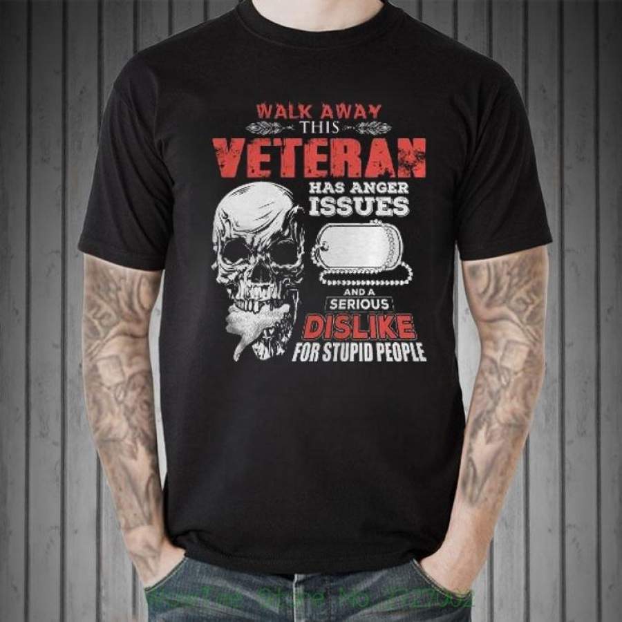 Walk Away This Veteran Has Anger Issues And A Serious Dislike For Stupid People T Shirt