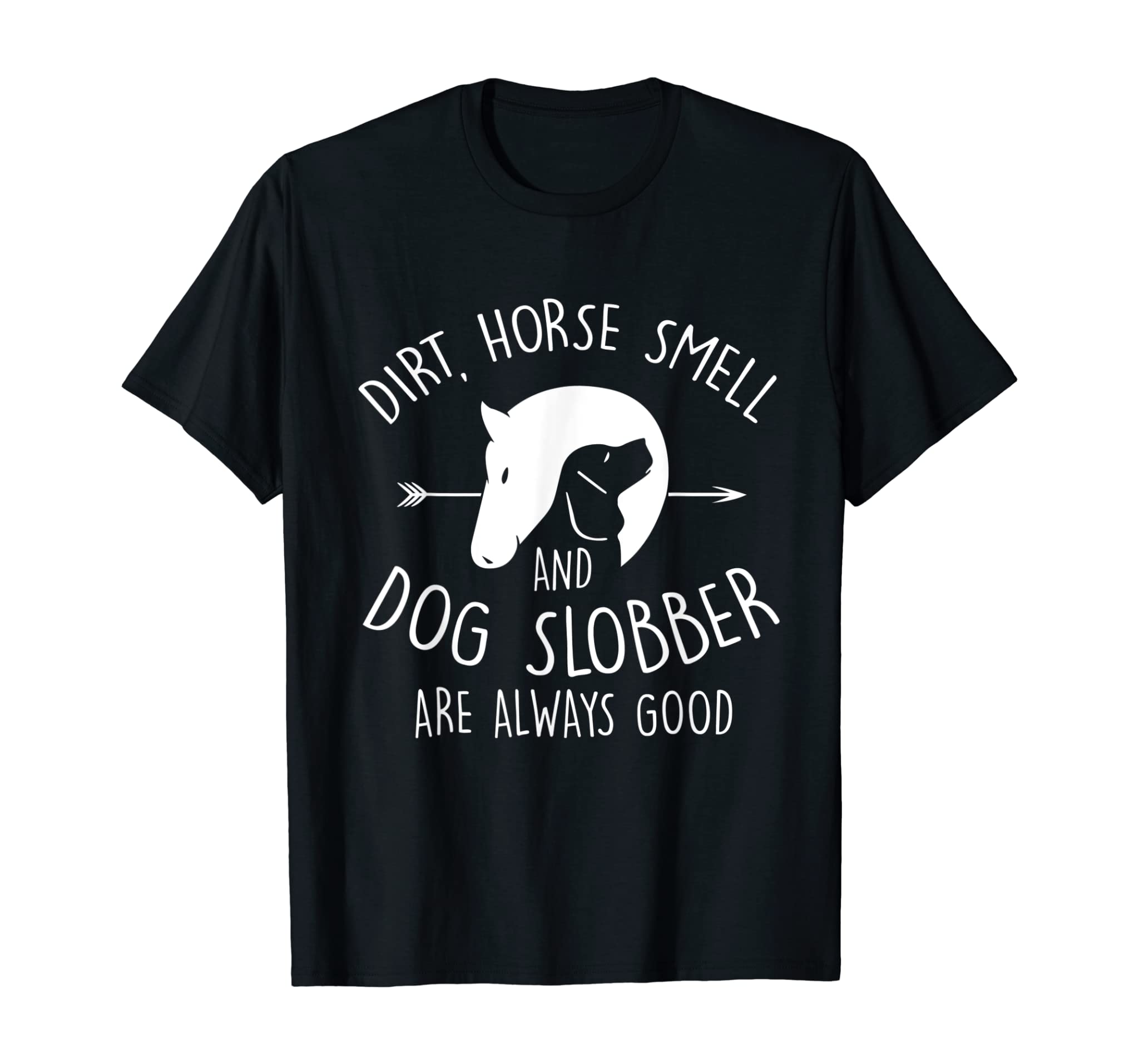 Dirt Horse Smell & Dog Slobber Shirt Horse Lover