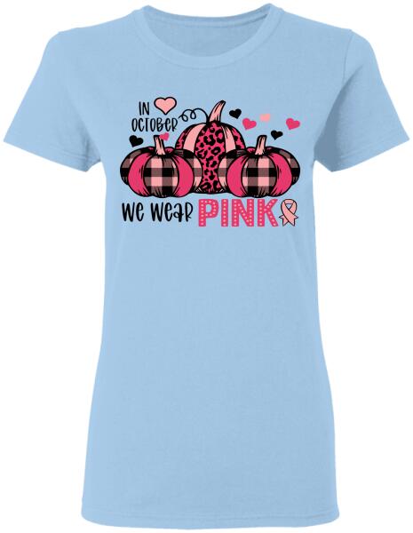 In October We Wear Pink Shirt Breast Cancer Awareness Sh-00443