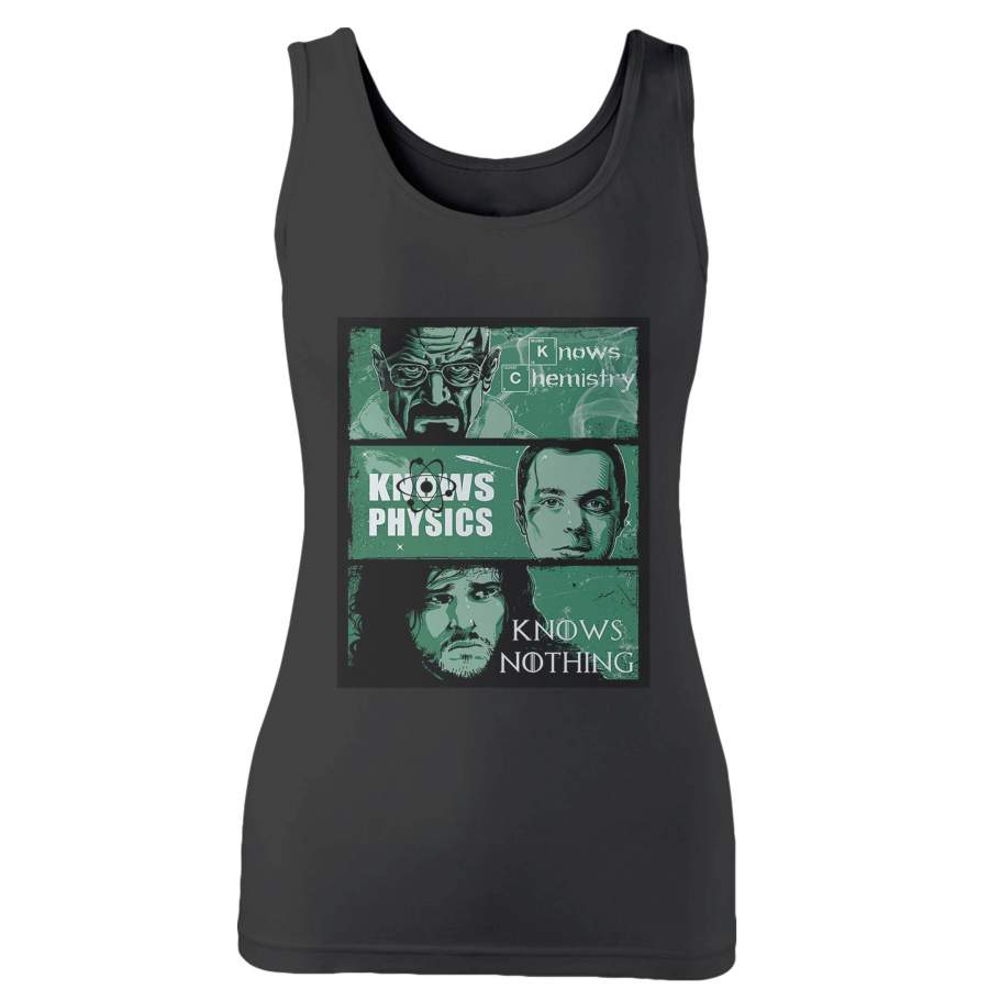 Game Of Thrones Big Bang Theory Vs Breaking Bad Knows Vs Chemistry Physics Nothing Woman’s Tank Top