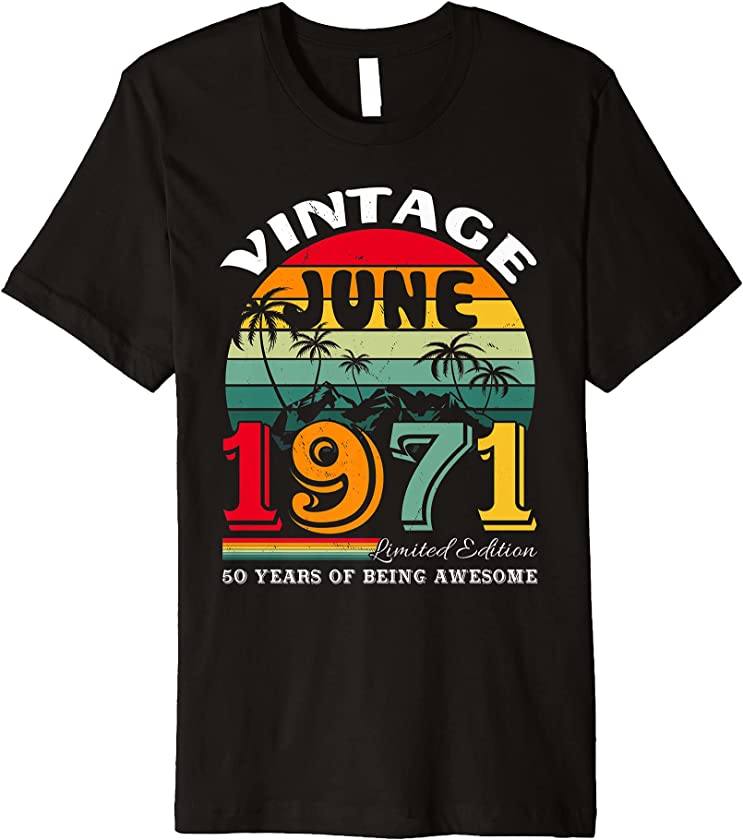 Vintage June 1971 Limited Edition 50 Years Old Awesome Premium T-Shirt