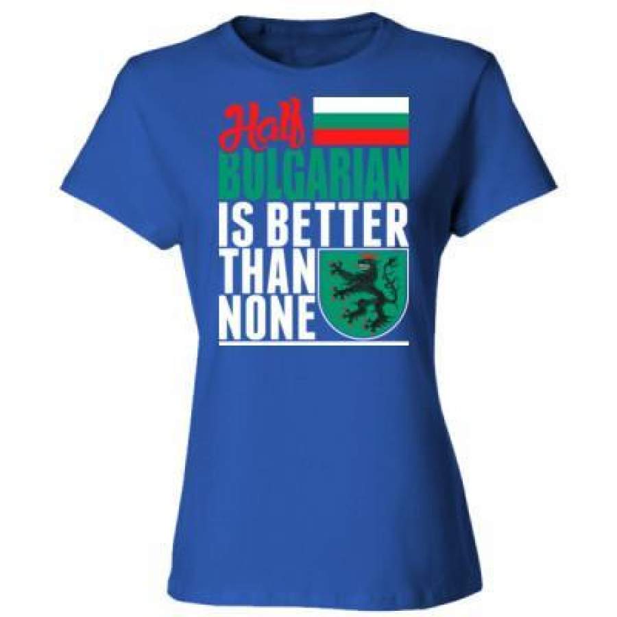 AGR Half Bulgarian Is Better Than None – Ladies’ Cotton T-Shirt