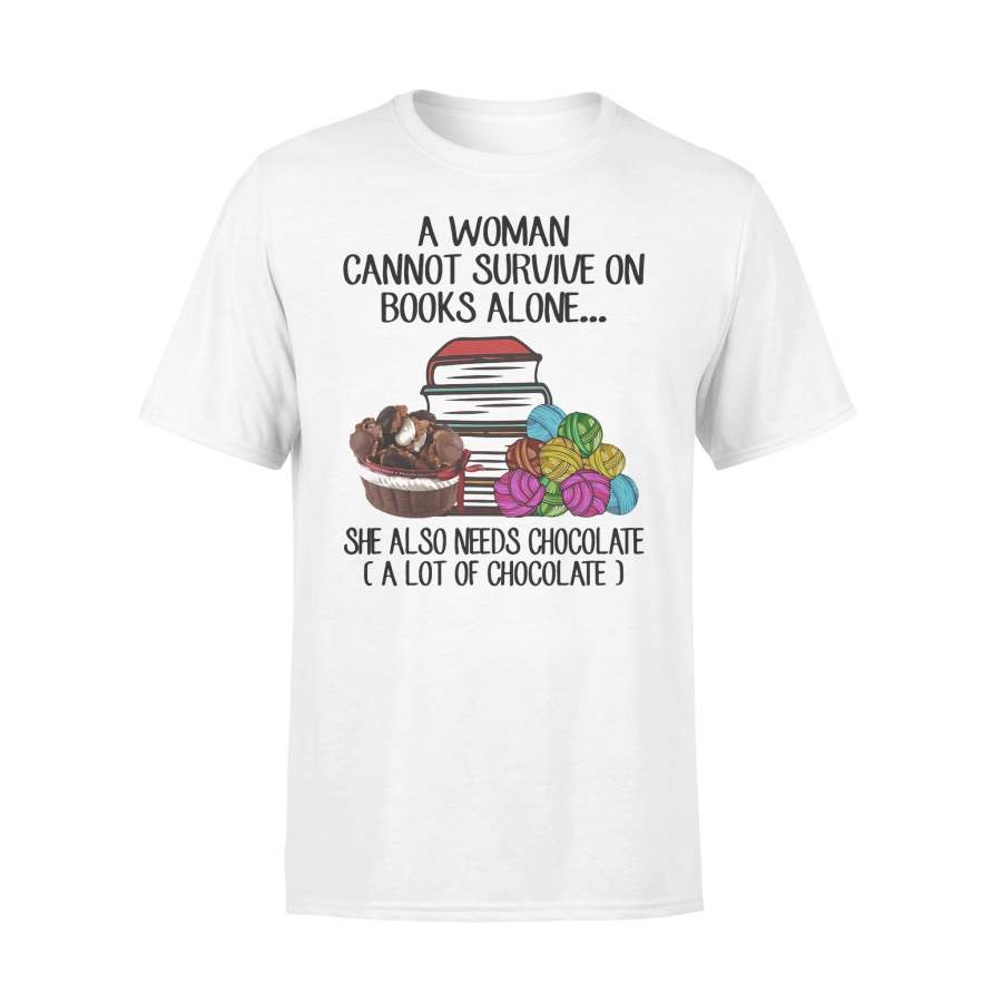 Knitting A Woman Cannot Survive On Books Alone She Also Needs Chocolate A Lot Of Chocolate T-shirt