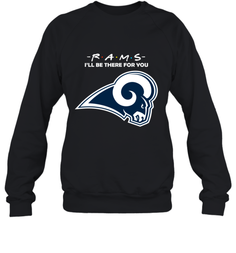 I’Ll Be There For You Los Angeles Rams Friends Movie 2D Sweatshirt