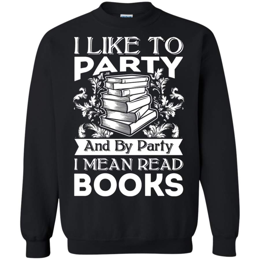 AGR I Like Party And By Party I Mean Read Books Sweatshirt