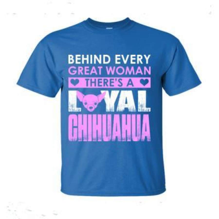 AGR Behind Every Great Woman Theres A Loyal Chihuahua – Ultra-Cotton T-Shirt