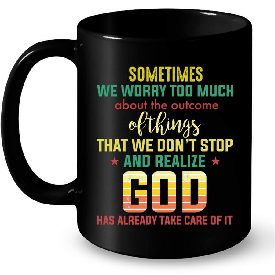 Sometimes We Worry Too Much About The Outcome Of Things That We Don’t Stop And Realize God Has Already Take Care Up Of It, Classic Vintage – Full-Wrap Coffee Black Mug