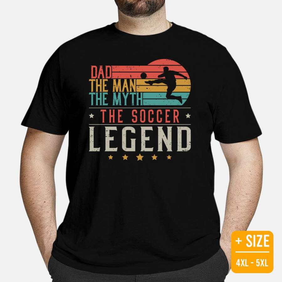 Dad The Man The Myth The Soccer Legend T-Shirt Vintage Soccer Player Dad Shirt Father's Day Gift Soccer Team Coach Plus Size Unisex Tee Alwaysky x Father's Day 2024