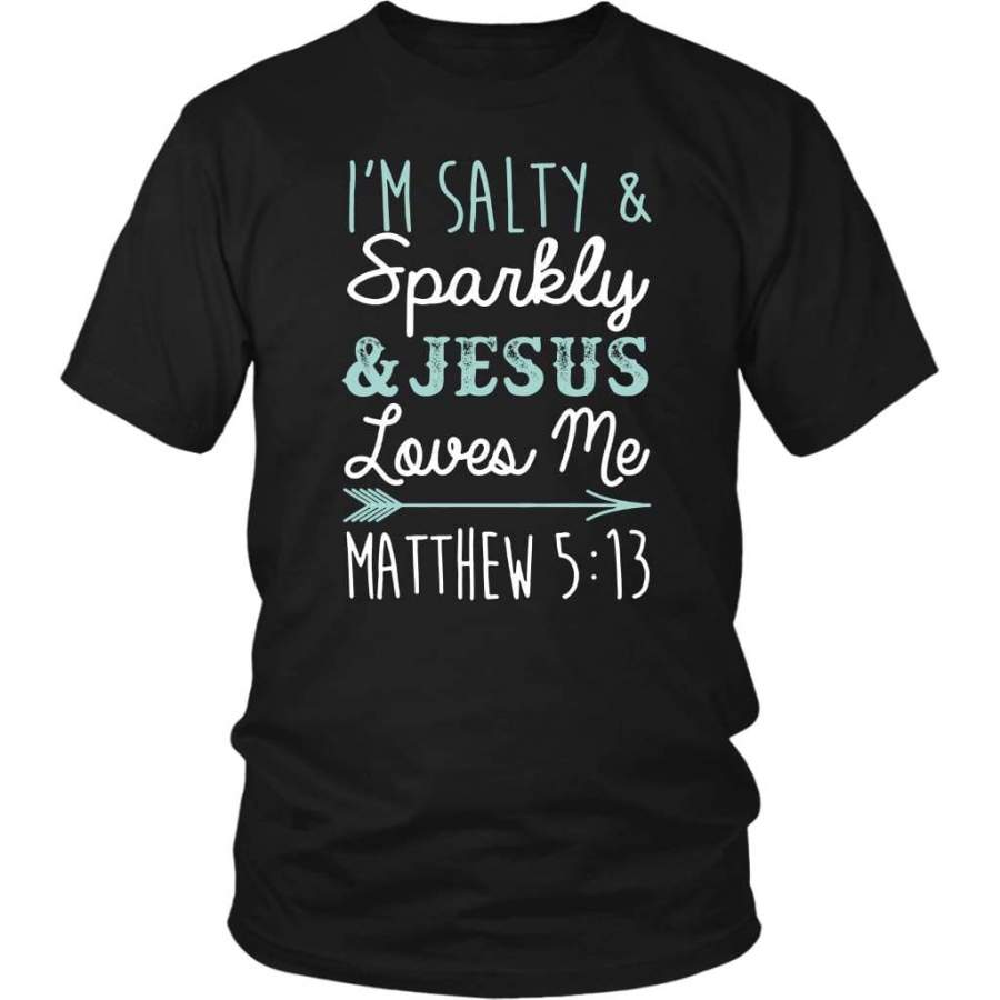 I’m salty and sparkly Jesus loves me Matthew 5:13 bible verse t-shirt