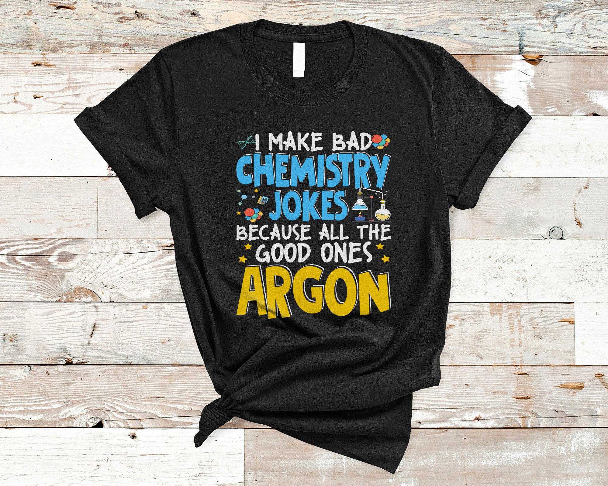 Chemistry Science Shirt I Make Bad Chemistry Jokes Argon Funny Chemical Chemistry Science Lover Gifts T-Shirt