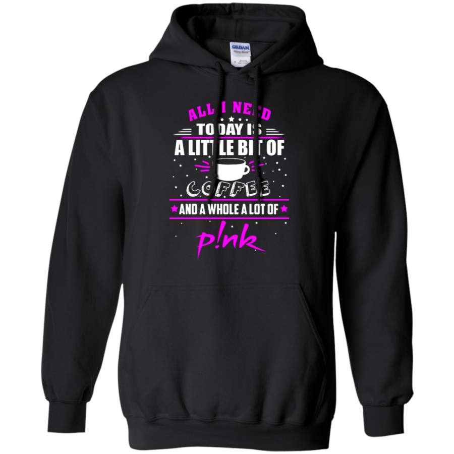 AGR All I Need Today Is A Little Bit Of Coffee Whole Lot Of Pink Hoodie