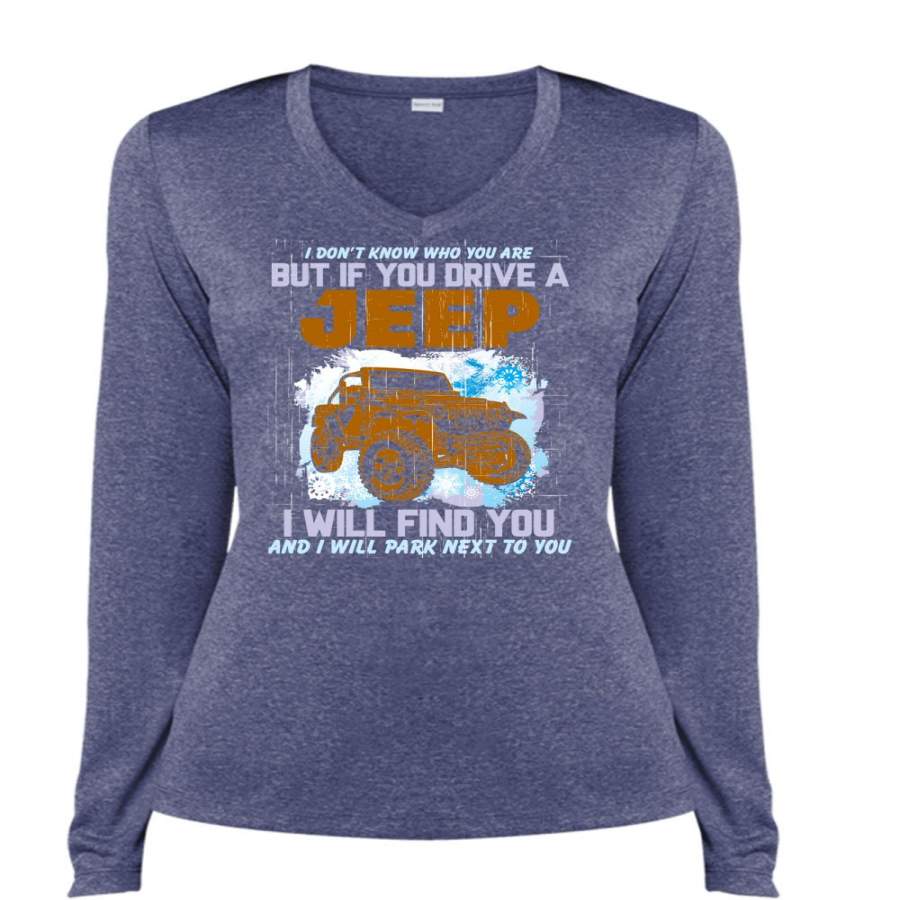 You Drive A Jeep T Shirt, I Will Find You T Shirt, Cool Shirt (Ladies LS Heather V-Neck)