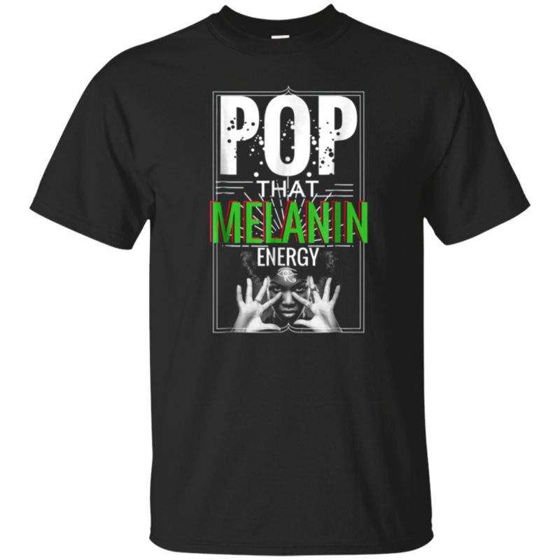 Pop That Melanin Energy-african Conscious Nubian T-shirt