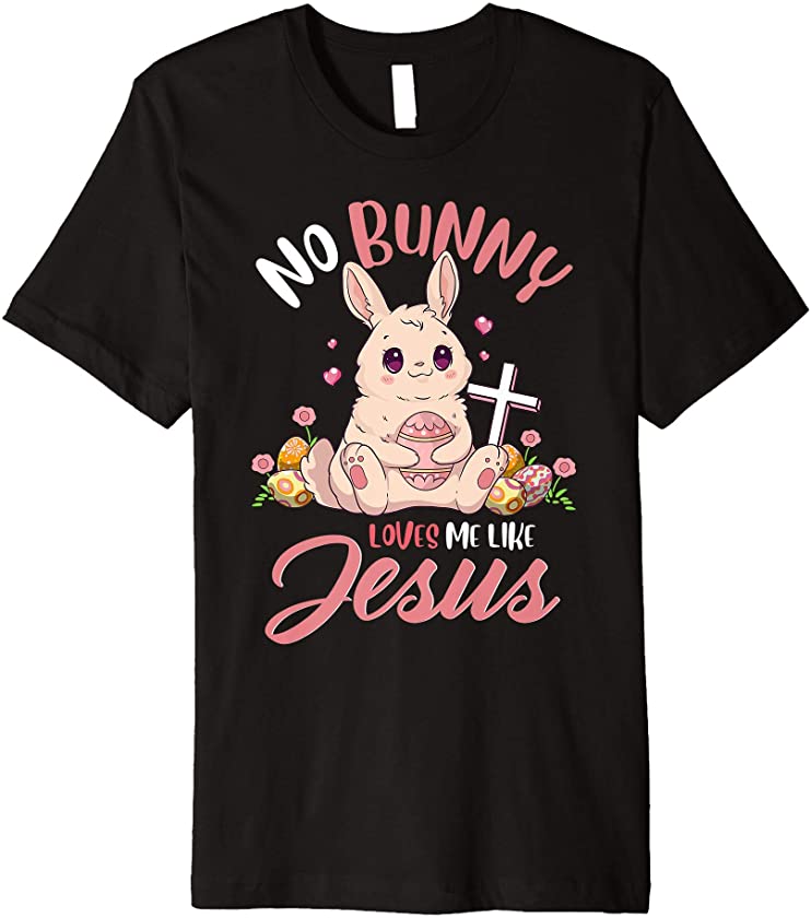 No Bunny Loves Me Like Jesus Rabbit Christian Easter Gift Premium T-Shirt