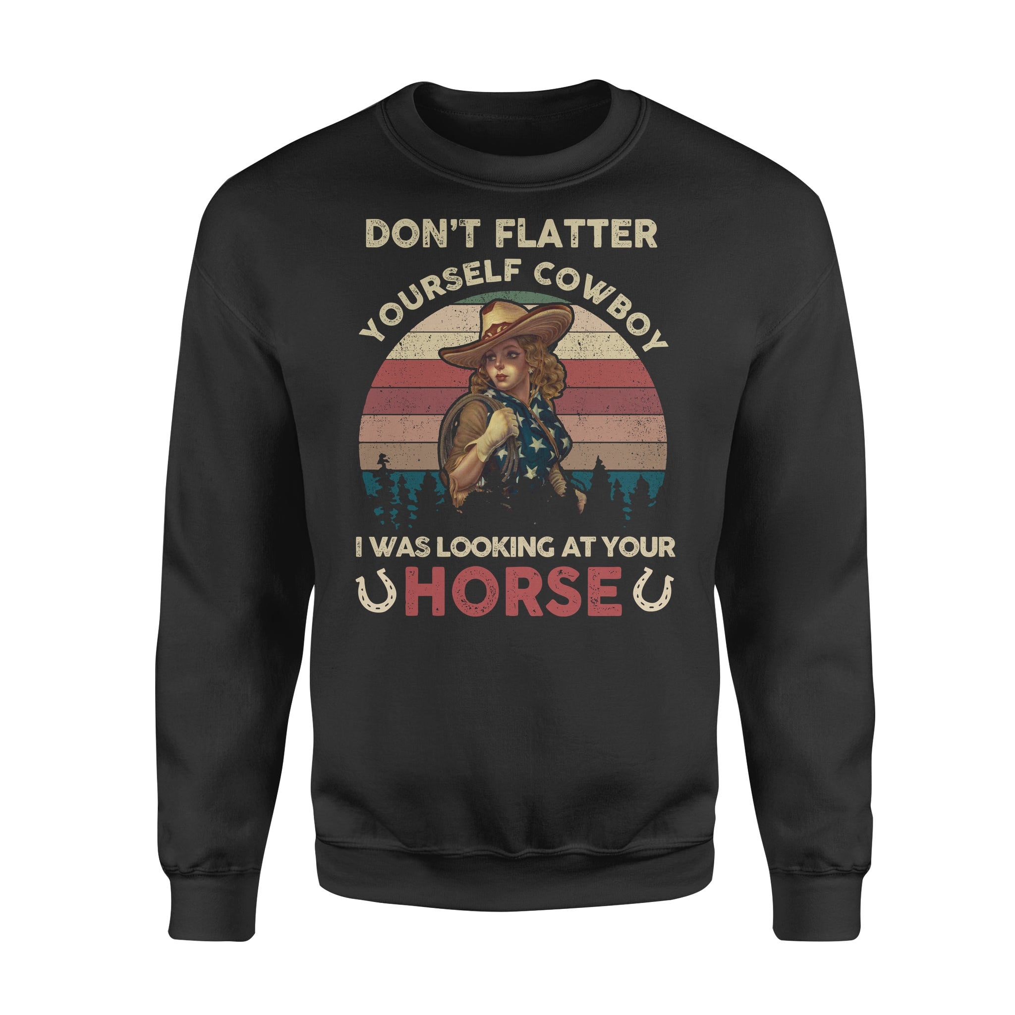 Don’t Flatter Yourself Cowboy I Was Looking At Your Horse Vintage Style – Standard Crew Neck Sweatshirt