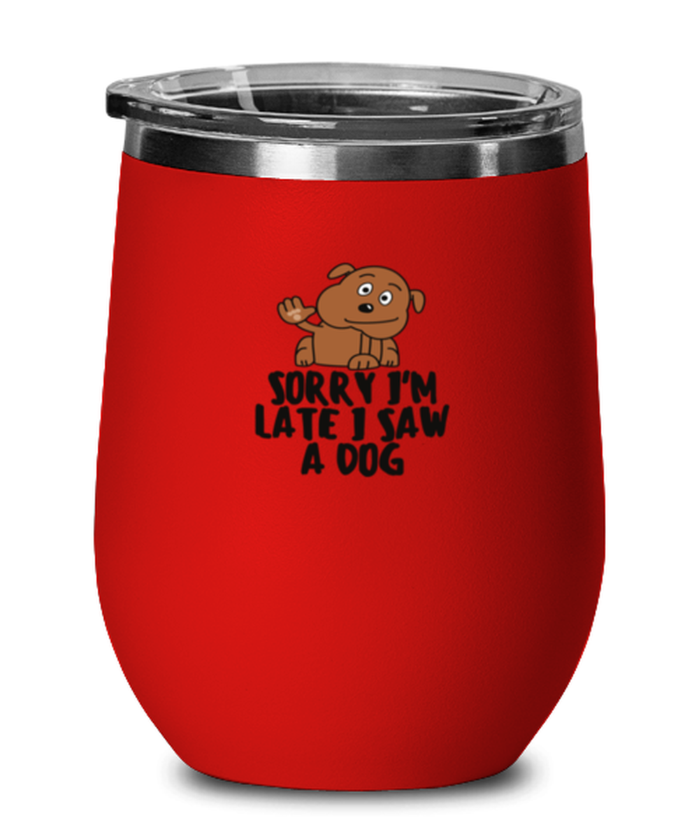 Wine Tumbler Stainless Steel Insulated Funny Sorry I’M Late I Saw A Dog Pet Lover