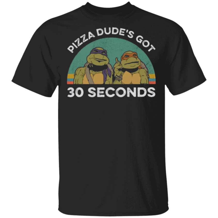 Pizza Dude’s Got 30 Seconds Vintage Shirt