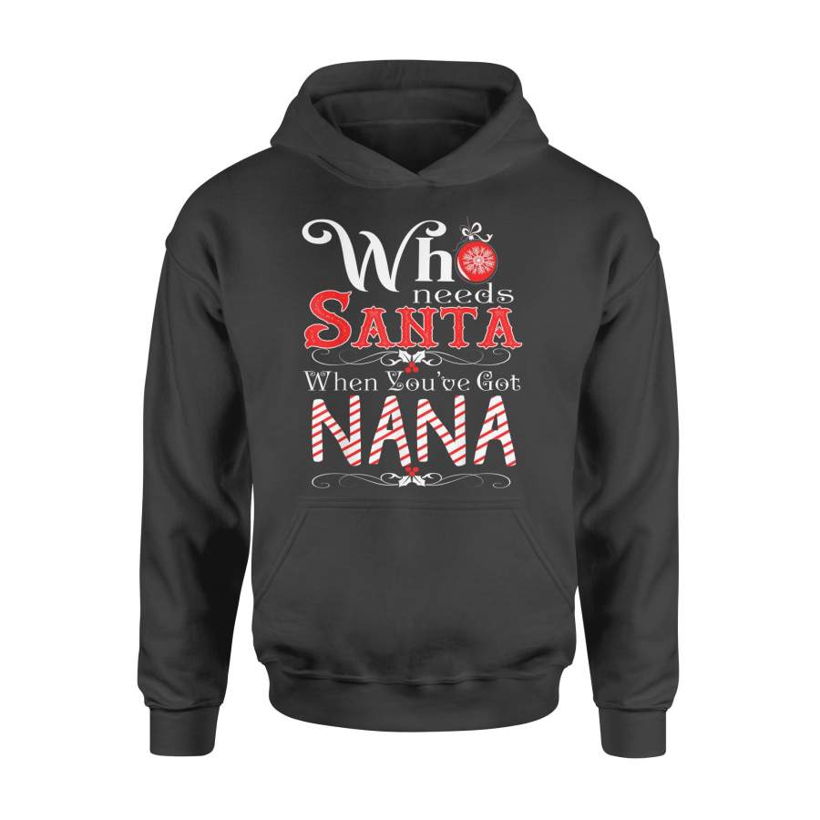 Christmas Funny Grandmas Who Needs Santa Apparel When U Got T-Shirt – Standard Hoodie
