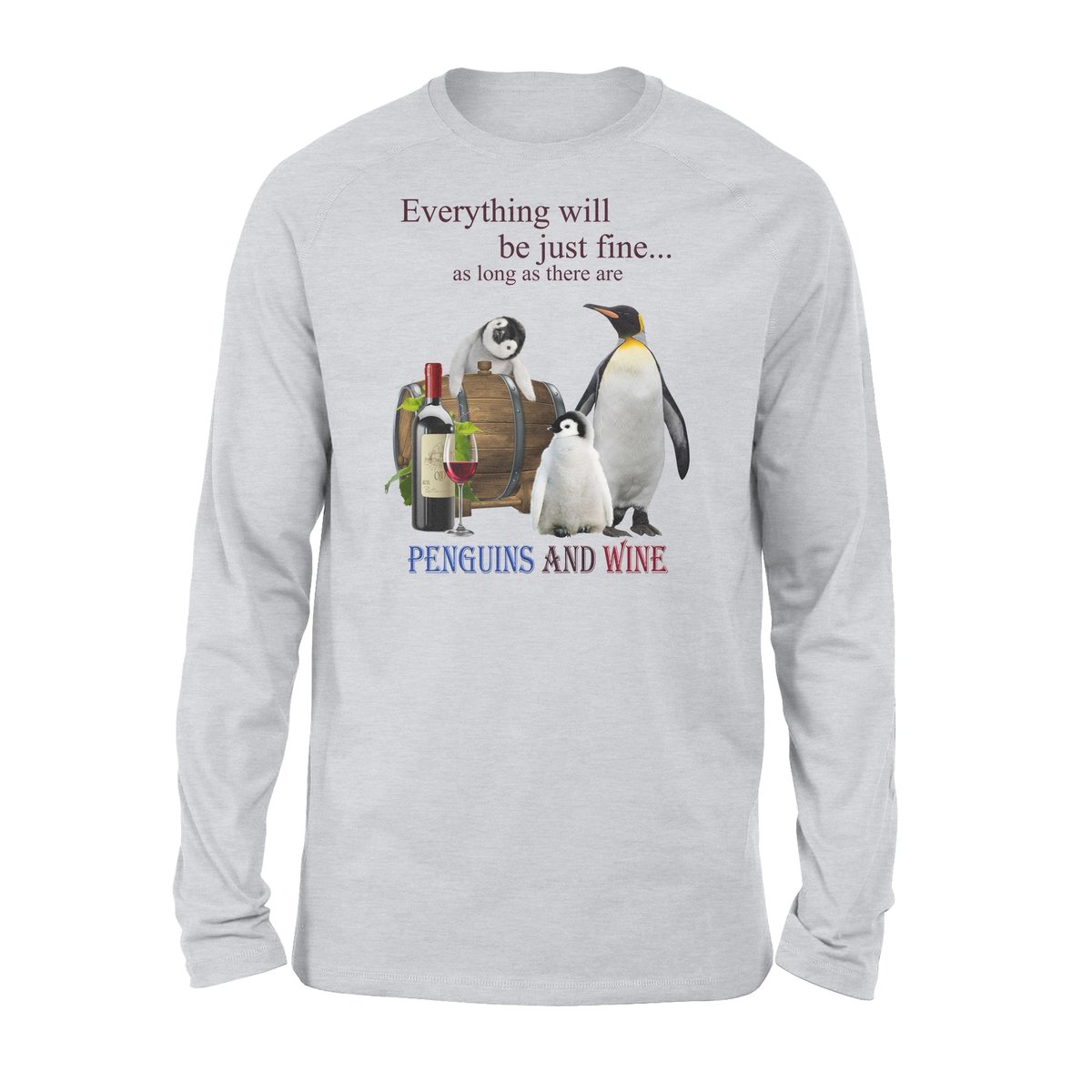 Penguin Everything Will Be Just Fine As Long As There Are Penguin And Wine – Standard Long Sleeve, Gift For Penguin Lover, Gift For Dog Lover, T-Shirt Hoodie All Color Size S-5Xl