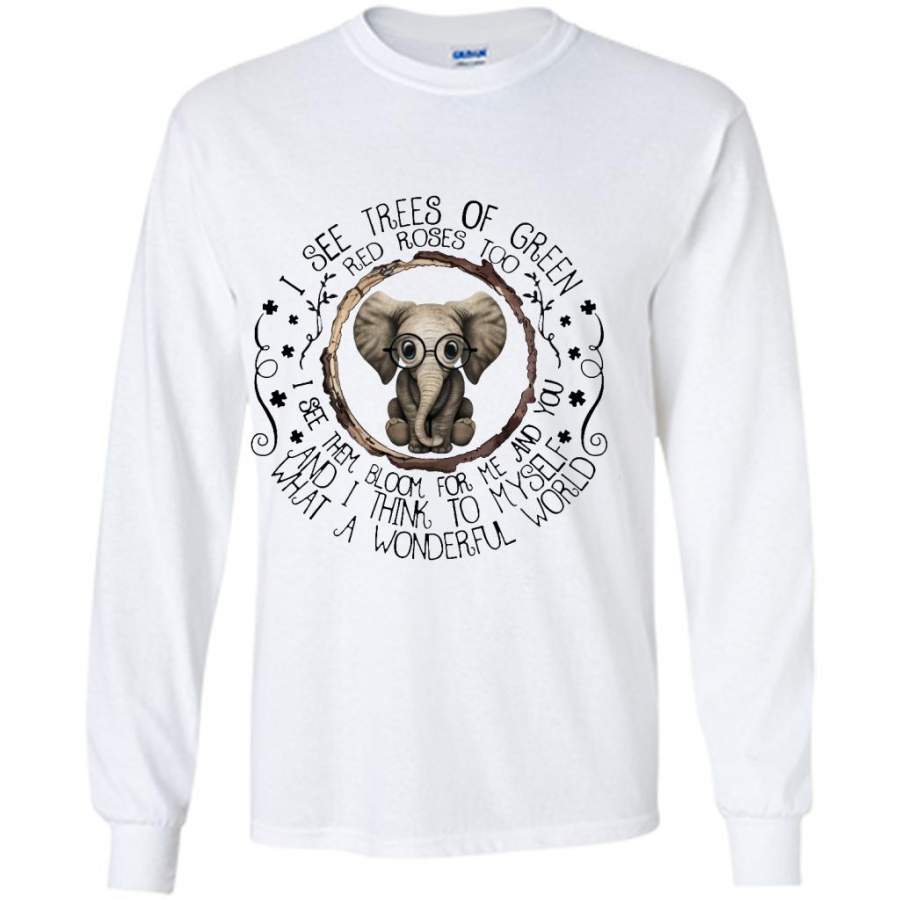 I See Tree Of Green Red Roses Too I See Them Bloom For Me And You And I Think To Myself What A Wonderful World, Elephant Design – Gildan Long Sleeve Shirt