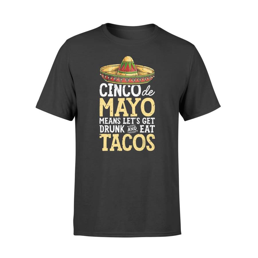 Cinco De Mayo Means Get Drunk And Eat Tacos T Shirt