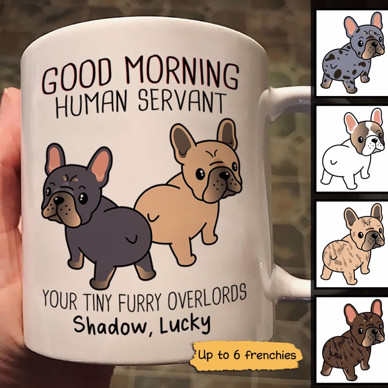 Good Morning Human Servant Wiggle Butt French Bulldog Dog Personalized Mug