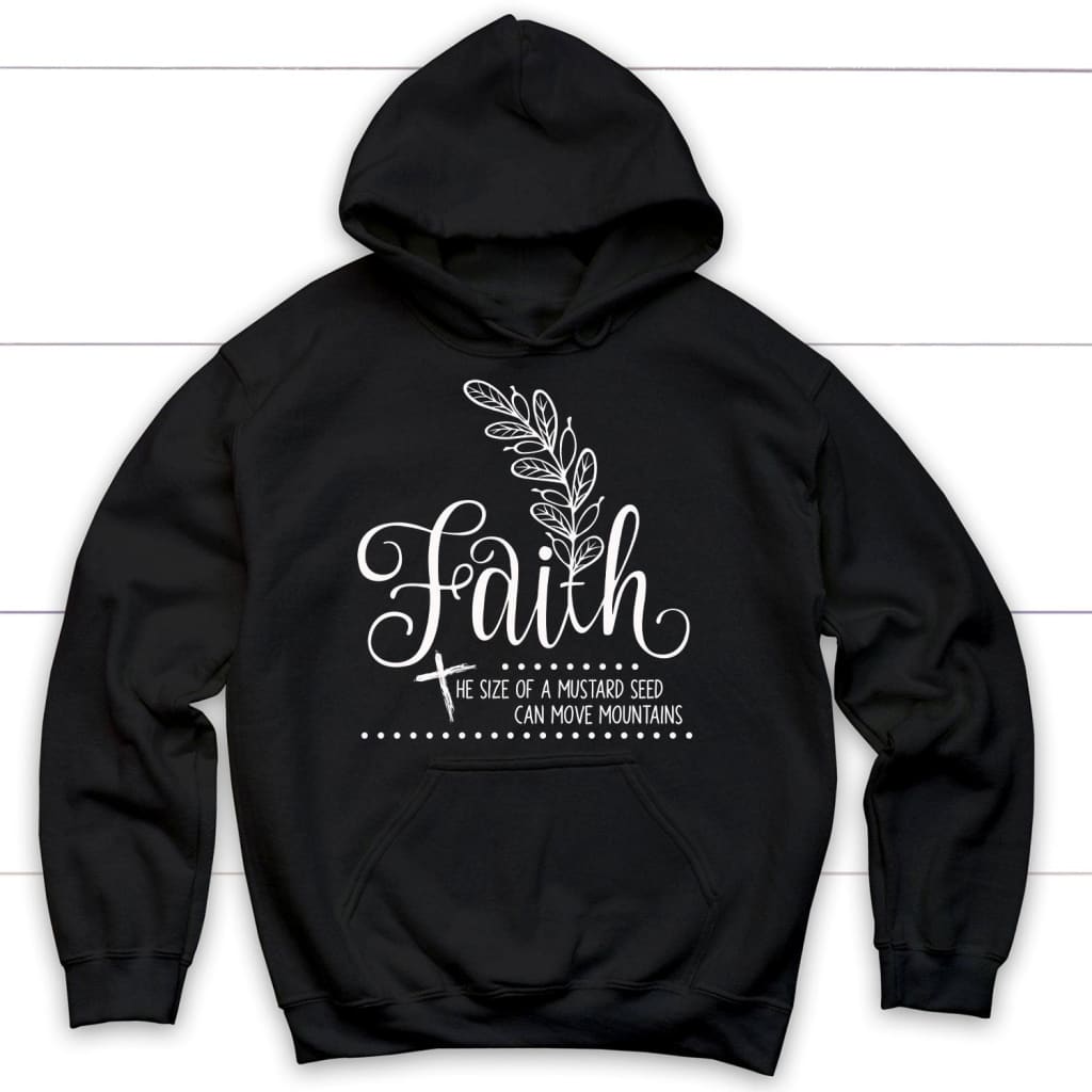 Faith Hoodies, Faith The Size Of A Mustard Seed Christian Hoodie