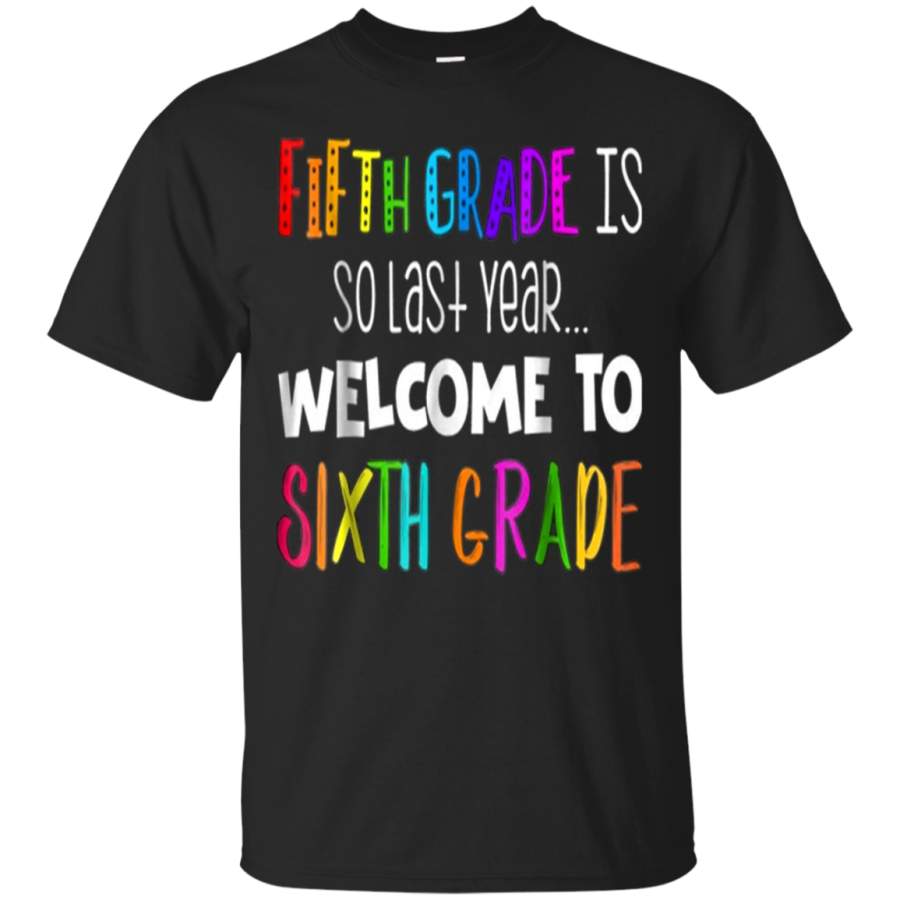 AGR 5th Grade Is So Last Year Shirt First Day Of 6th Grade Gifts