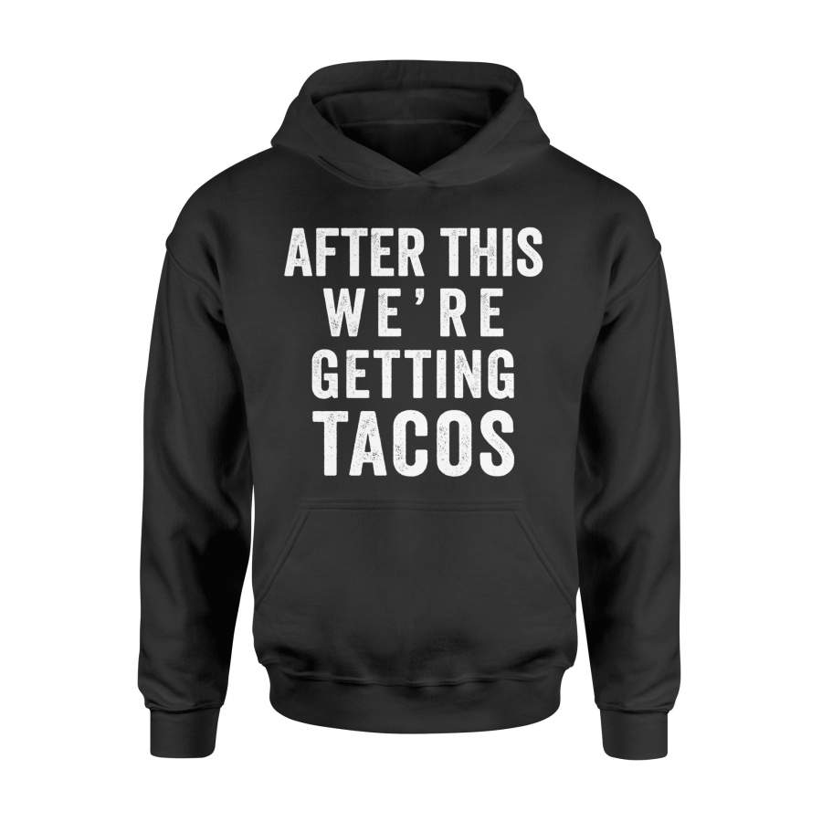 After This We’re Getting Tacos Hoodie