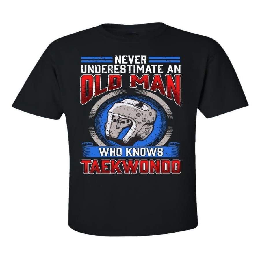 Never Underestimate An Old Man Who Knows Taekwondo T-Shirt