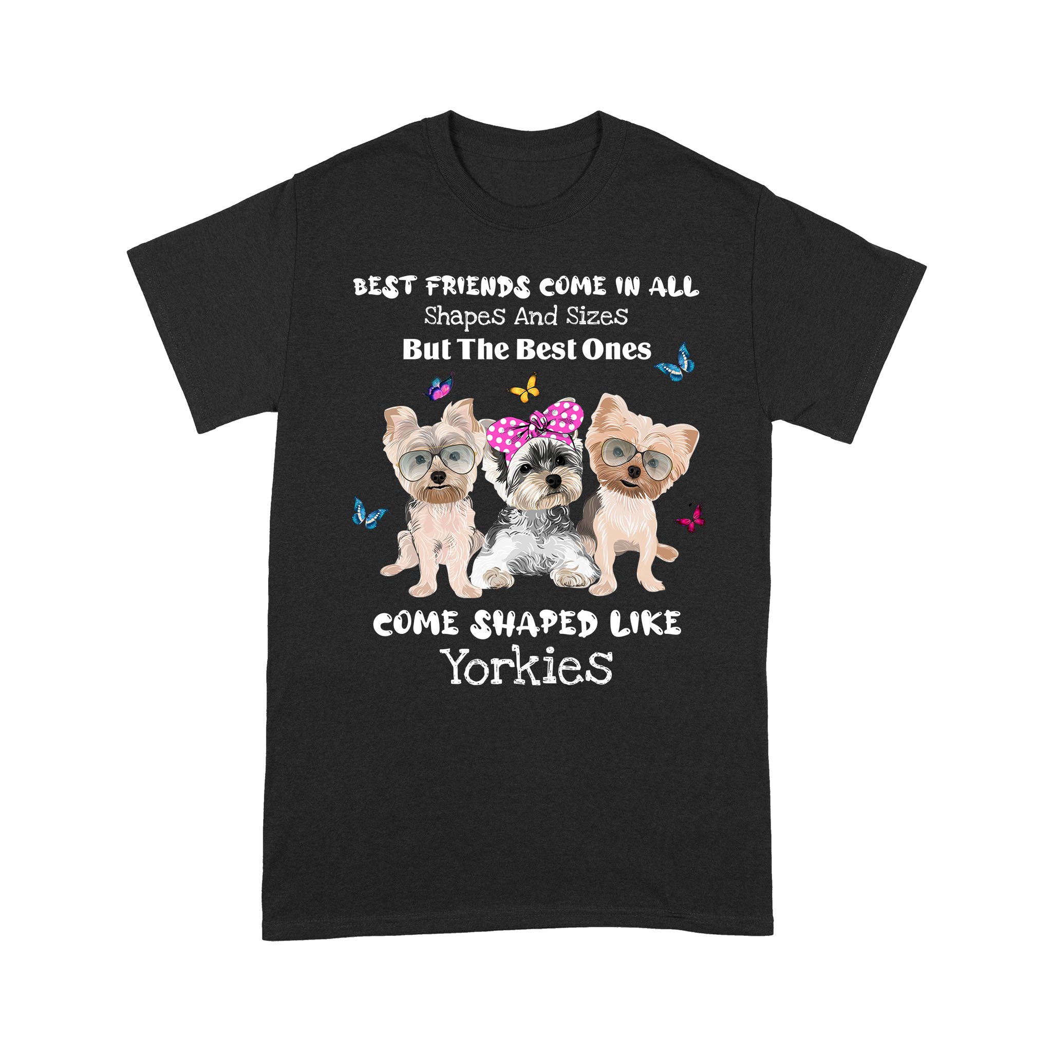 Yorkshire Terrier Best friends come all shapes sizes – Black Standard T-shirt – S M L XL 2XL 3XL 4XL 5XL 1207