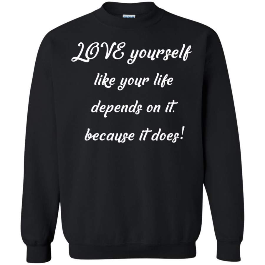 AGR Love Yourself Like Your Life Depends On It Shirt Sweatshirt