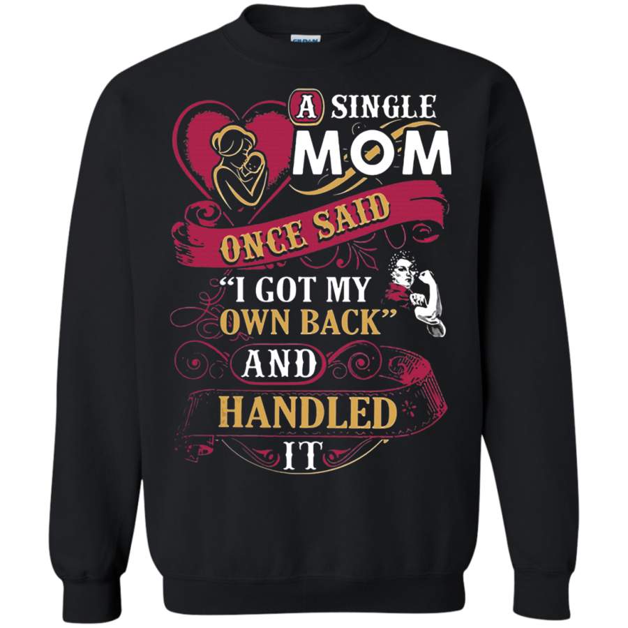 AGR A Single Mom Once Said I Got My Own Back Mother’s Day Sweatshirt